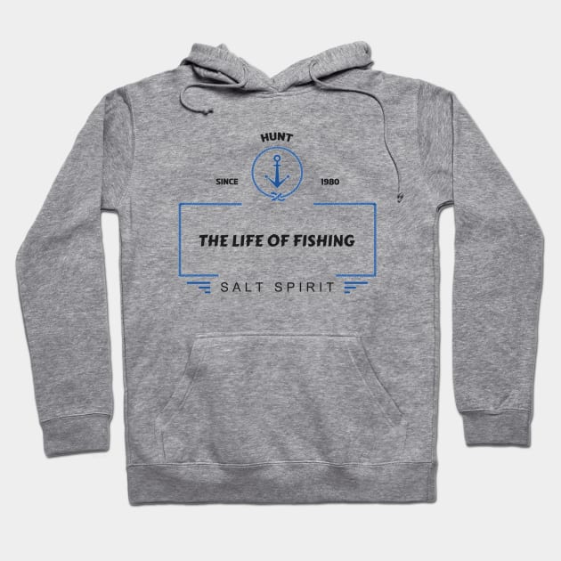 Hunt since 1980, The Life of Fishing, Salt spirit Hoodie by slawers